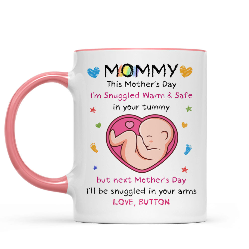 From The Bump - Mommy, This Mother's Day I'm Snuggled Warm & Safe In Your Tummy. But next Mother's Day, I'll be Snuggled in your arms (v2) - Personalized Mug_5