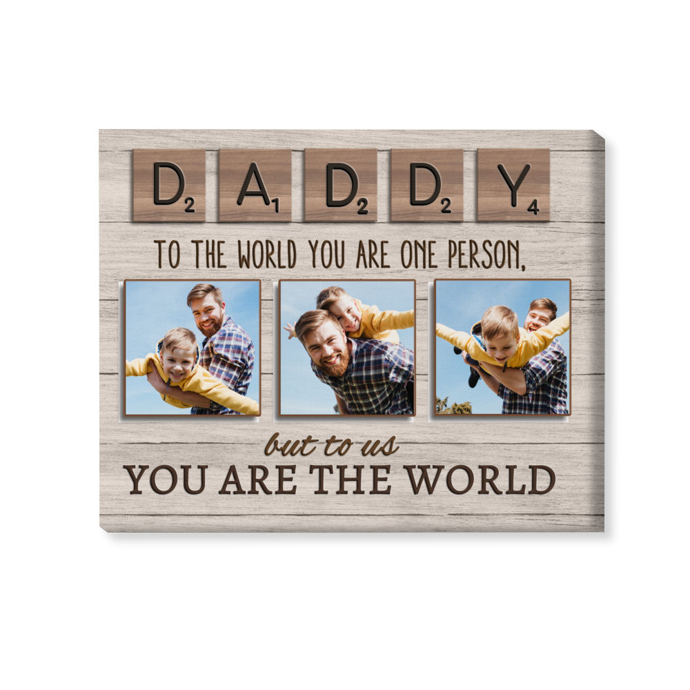 Photo Upload - DADDY/DAD/PAPA To the world you are one person,but to us You are the world - Personalized Photo Wrapped Canvas_6
