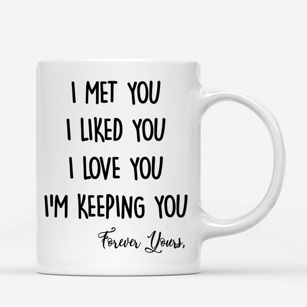 Personalized Mug - Couple Hugging Mug - I Met You I Liked You I Love You Im Keeping You - Couple Gifts, Valentine's Day Gifts_2