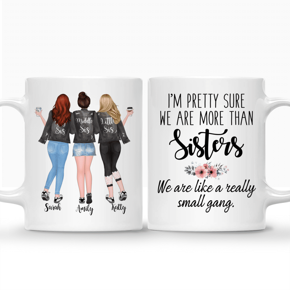 Personalized Mug - Up to 5 Sisters - Im pretty sure we are more than sisters. We are like a really small gang (Grey)_3