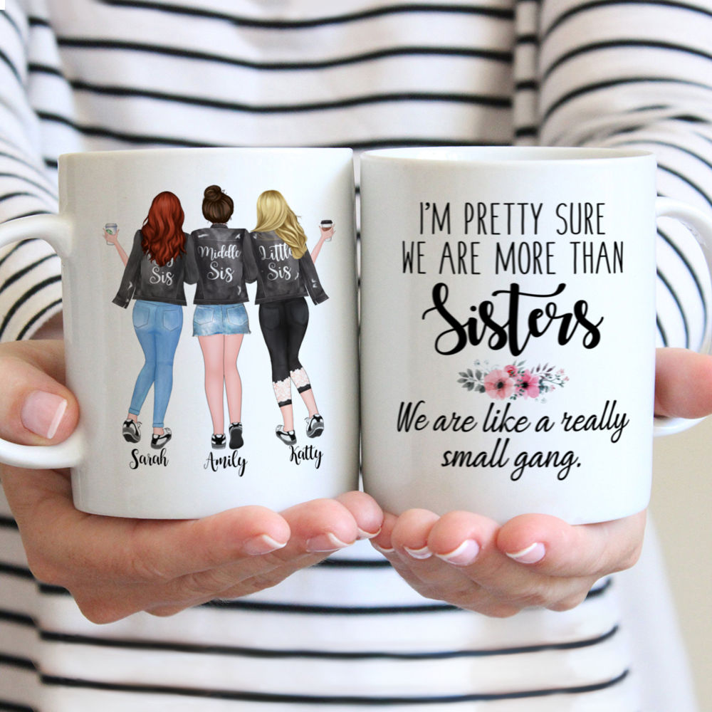 Up to 5 Sisters - Im pretty sure we are more than sisters. We are like a really small gang (Grey) - Personalized Mug