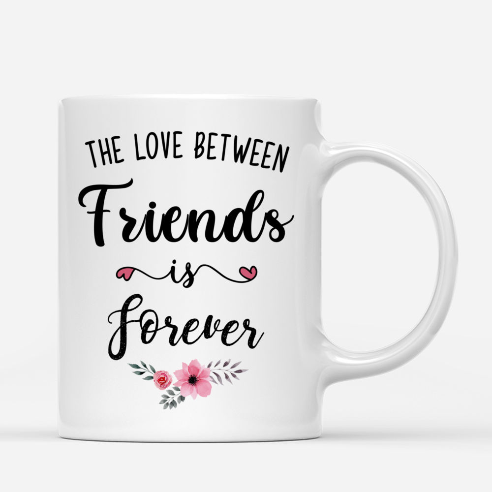 Personalized Mug - Up to 5 Girls - The Love Between Friends Is Forever (Front)_2