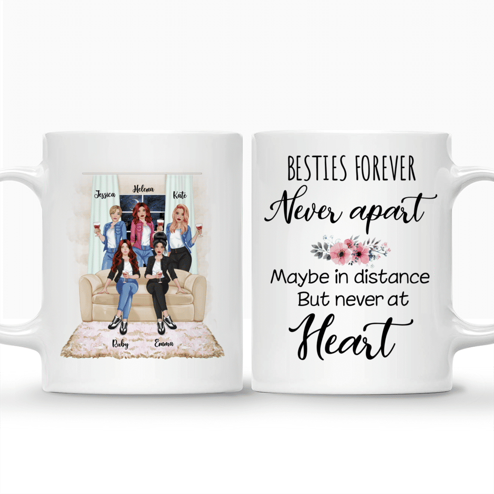 Personalized Mug - Up to 5 Girls - Besties forever. Never apart, maybe in distance but never at heart. (Front)_3