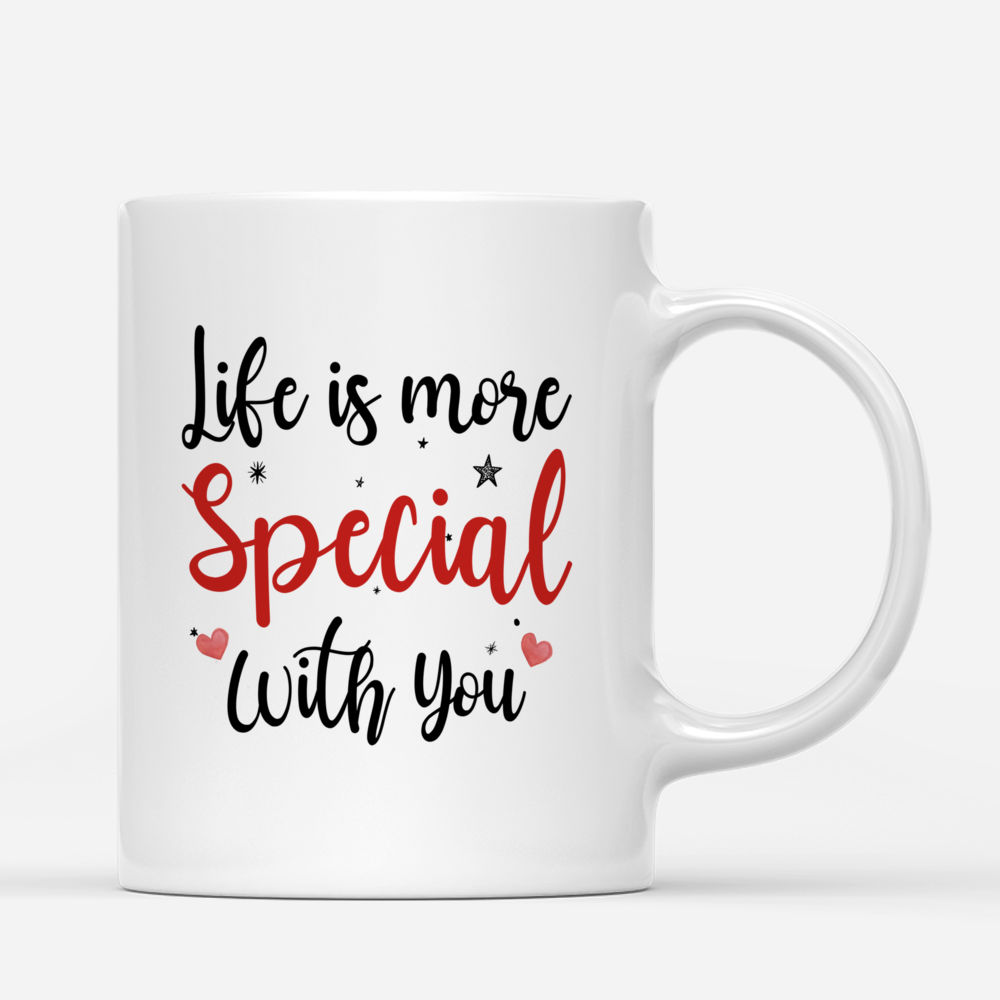 Personalized Mug - Couple Mug - Life is More Special With You (ver2) - Couple Gifts, Valentine's Day Gifts, Gifts For Her, Him_2