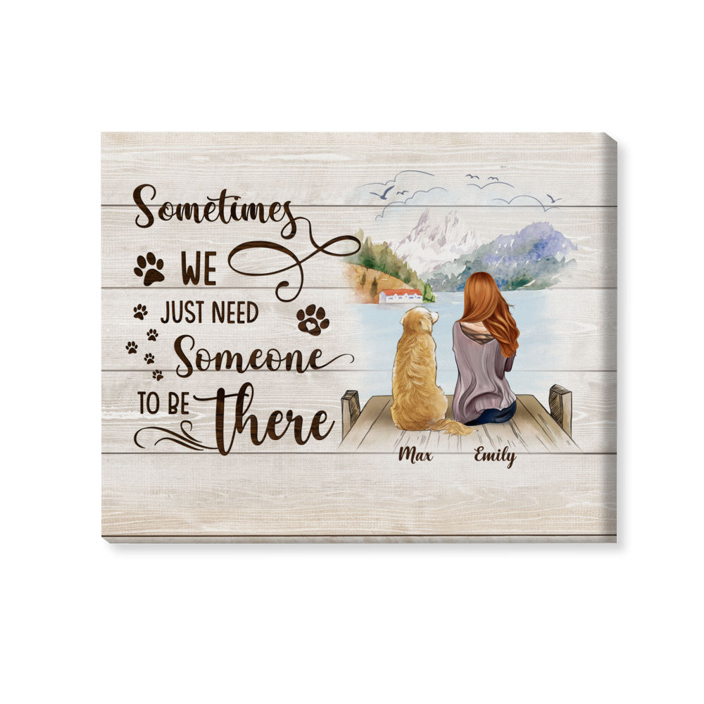 Dog canvas - Gift for Dog Lovers - Sometimes we just need someone to be there - Personalized Wrapped Canvas_1