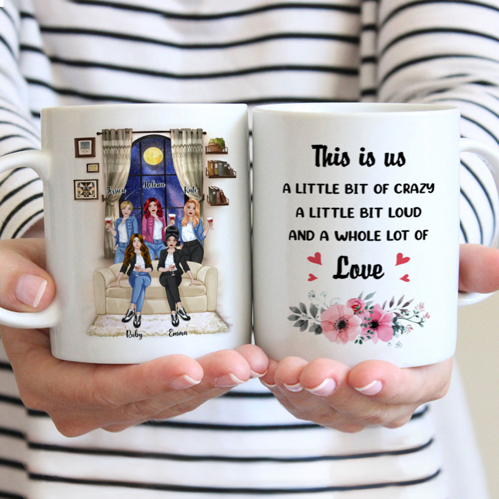 Up to 5 Girls - This Is Us, A Little Bit Of Crazy, A Little Bit Loud And A Whole Lot Of Love - Front (BG2) - Personalized Mug