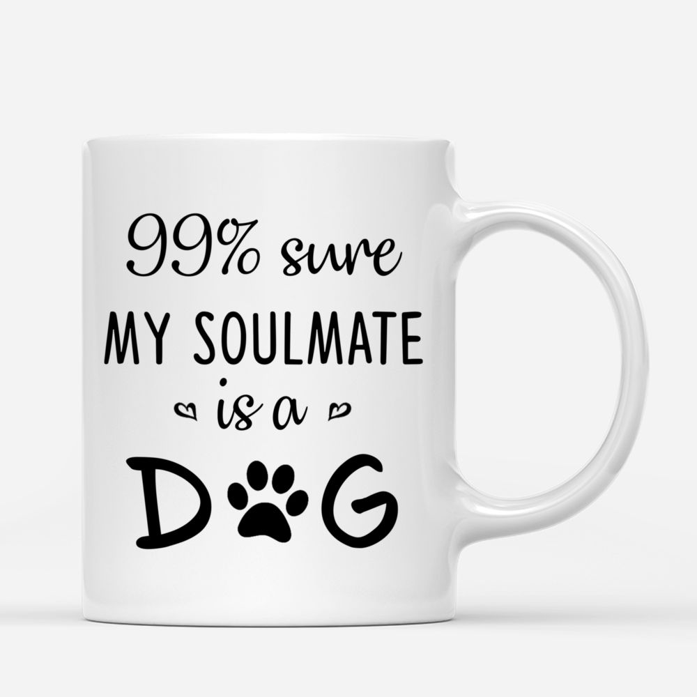 Personalized Mug - Girl and Dogs - 99% sure my soulmate is a dog_2