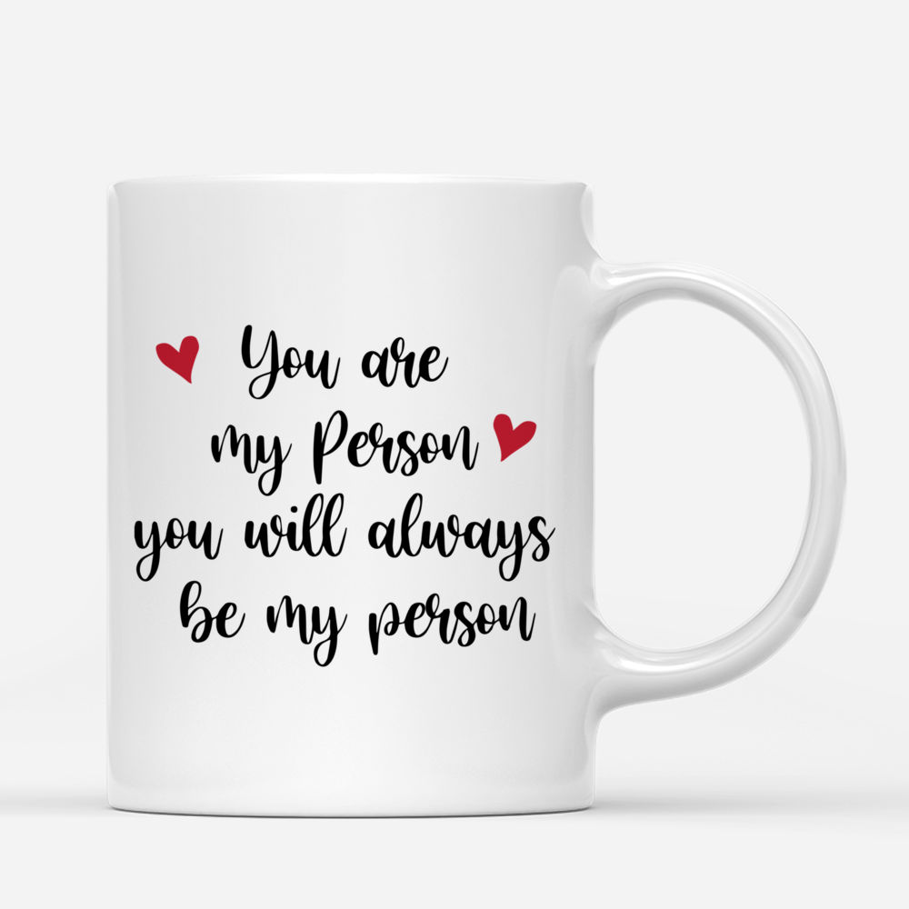 Personalized Mug - Couple Mug - You Are My Person You Will Always Be My Person - Couple Gifts, Valentine's Day Gifts_2