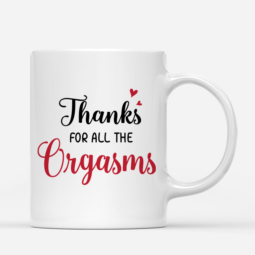 Personalized Mug - Couple Mug - Thanks For All The Orgasms - Couple Gifts, Valentine's Day Gifts, Gifts For Her, Him_2