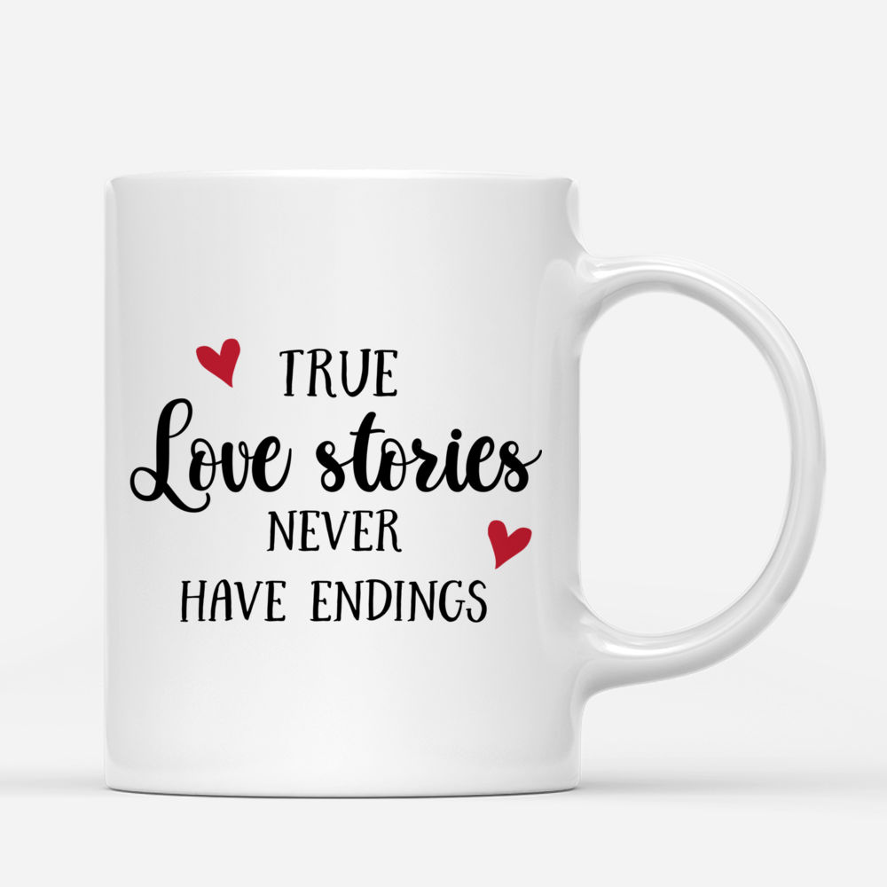 Couple Mug - True love stories never have endings - Couple Gifts, Valentine's Day Gifts - Personalized Mug_2