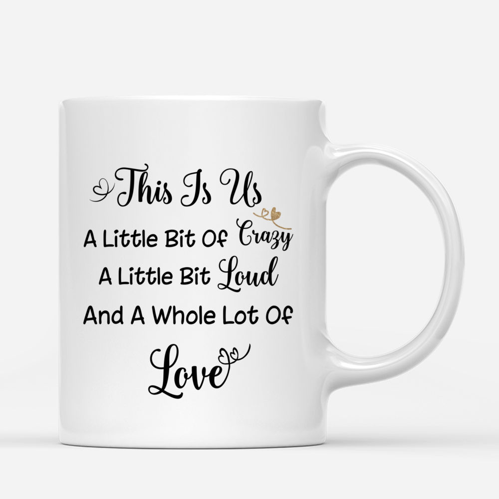 Personalized Mug - Camel Coat - This Is Us, A Little Bit Of Crazy, A Little Bit Loud And A Whole Lot Of Love - Up to 5 Girls (F)_2