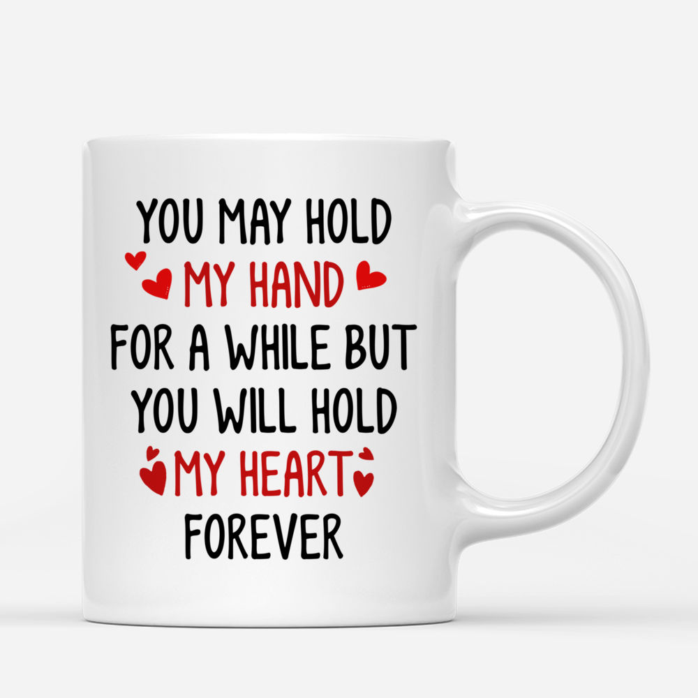 Personalized Mug - Hoodie Couple - You May Hold My Hand For A While But You Will Hold My Heart Forever_2