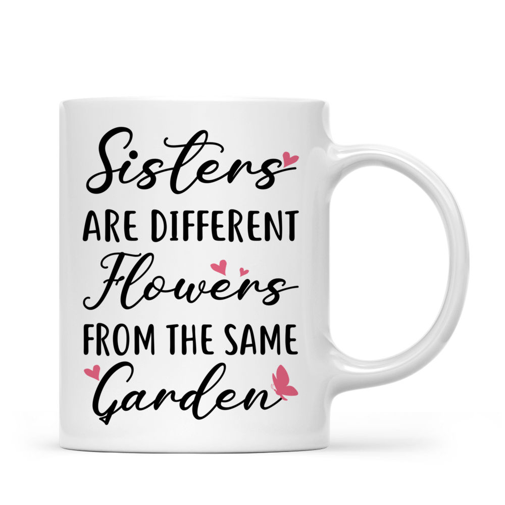 Sisters Mug - Sisters Are Different Flowers From The Same Garden (46235) - Gift for Sisters - Personalized Mug_3