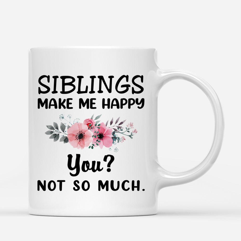 Up to 9 Kids - Siblings Make Me Happy, You Not So Much - Personalized Mug_2