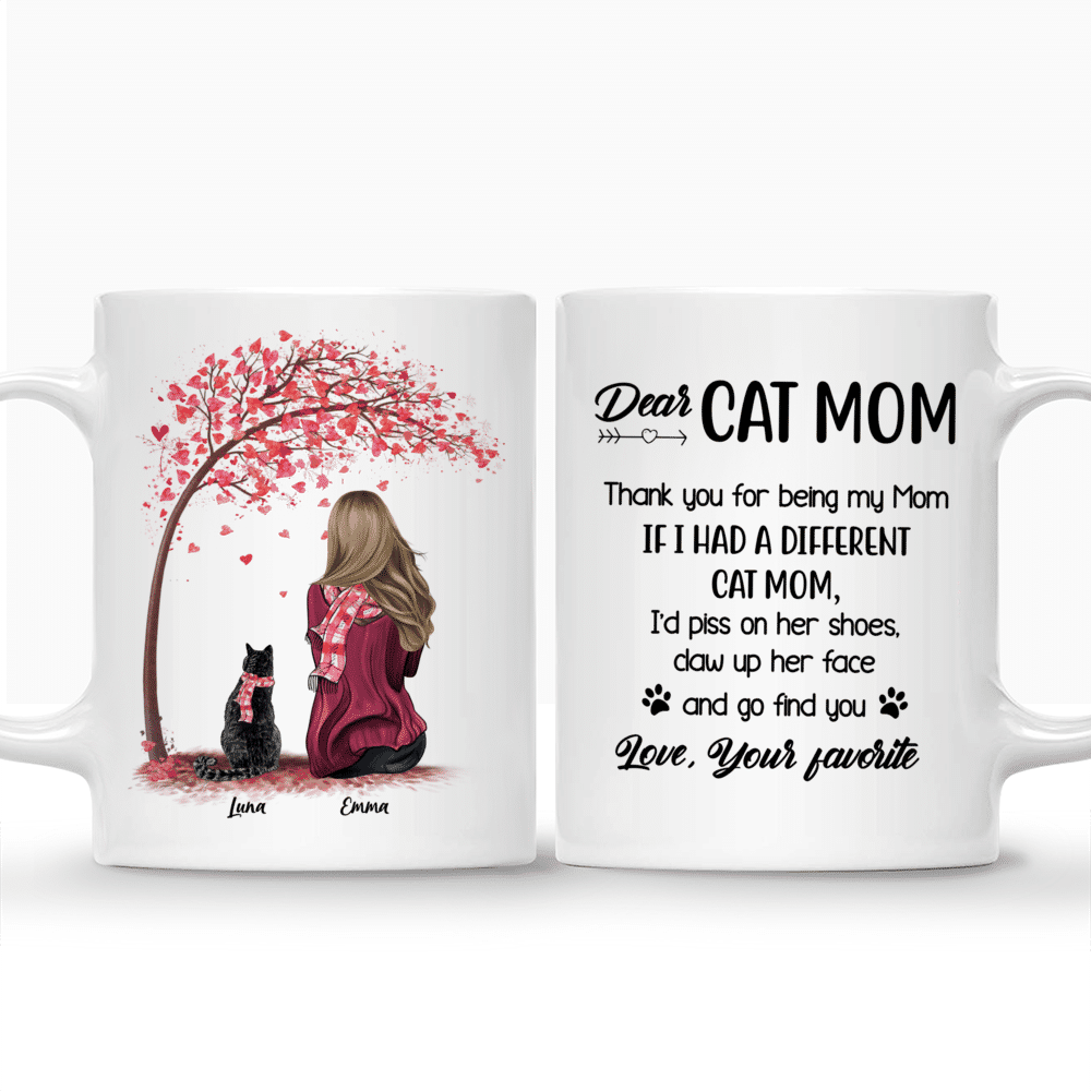 Personalized Mug - Girl and Cats Spring - Dear Cat Mom Thank You For Being My Mom If I Had a Different Cat Mom I d Piss On Her Shoes Claw Up Her Face And Go Find You Love Your Favorite_3