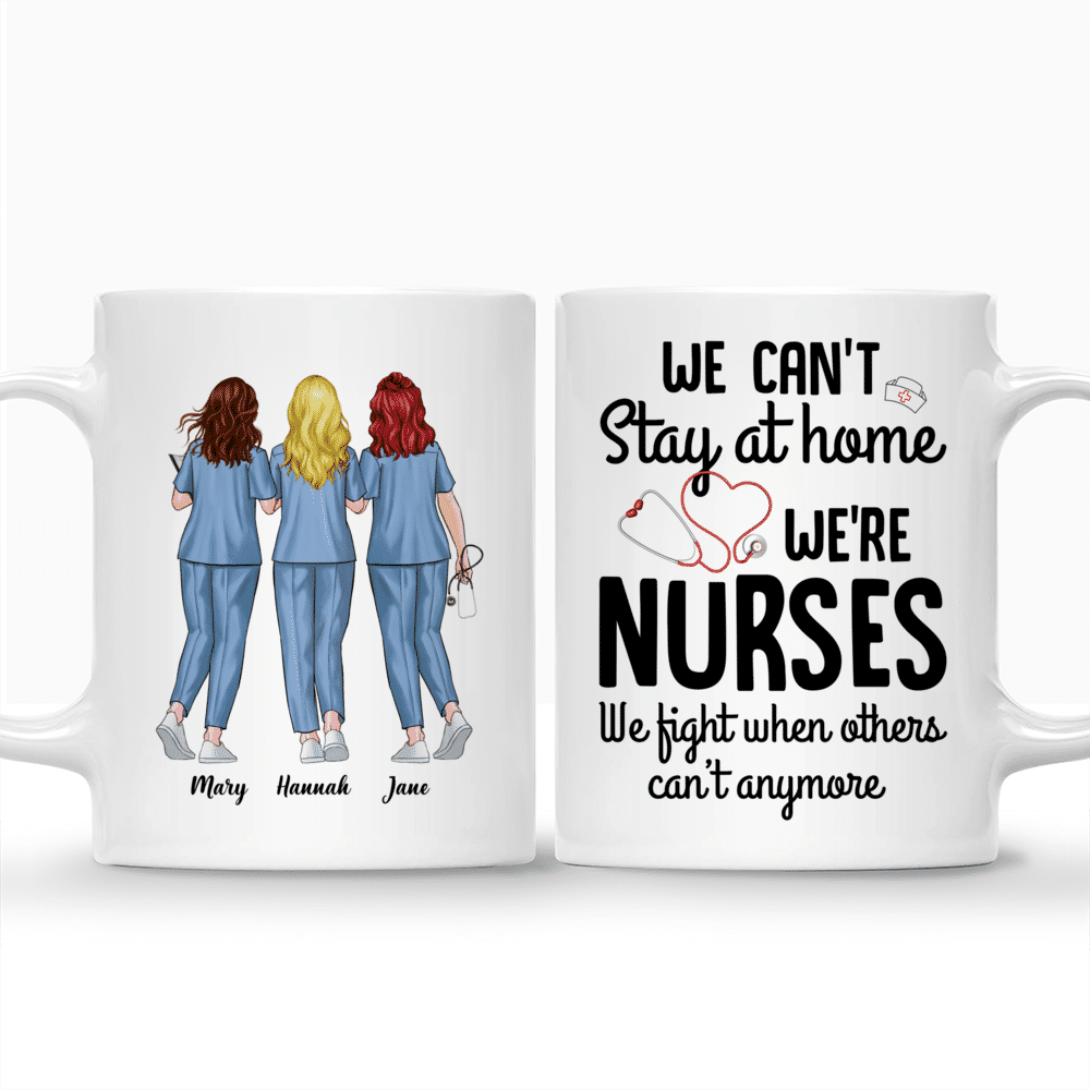 Personalized Mug - Nurse Squad Mug - We Can't Stay At Home We're Nurses We Fight When Others Can't Anymore - Up to 5 Ladies_3