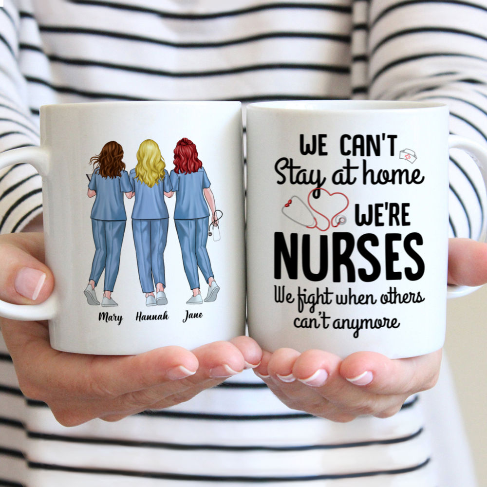 Personalized Mug - Nurse Squad Mug - We Can't Stay At Home We're Nurses We Fight When Others Can't Anymore - Up to 5 Ladies