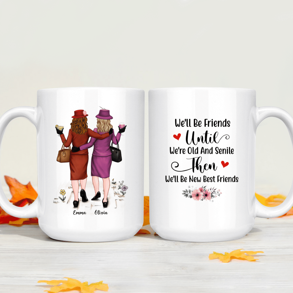 Personalized Mug - Best Friends Gifts - We'll Be Friends Until We're Old  And Senile, Then