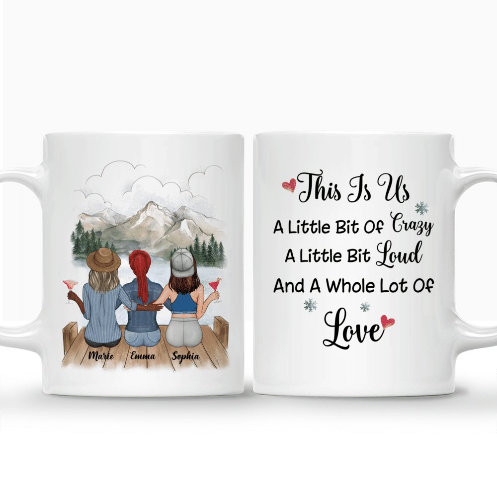 Personalized Mug - Besties Mug - This Is Us, A Little Bit Of Crazy, A Little Bit Loud And A Whole Lot Of Love_3