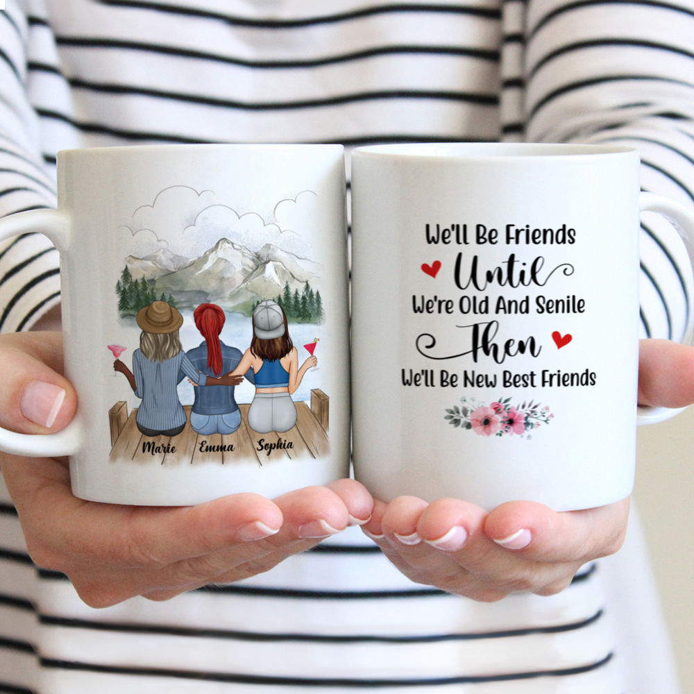 Personalized Mug - Besties Mug - We'll Be Friends Until We're Old And Senile, Then We'll Be New Best Friends