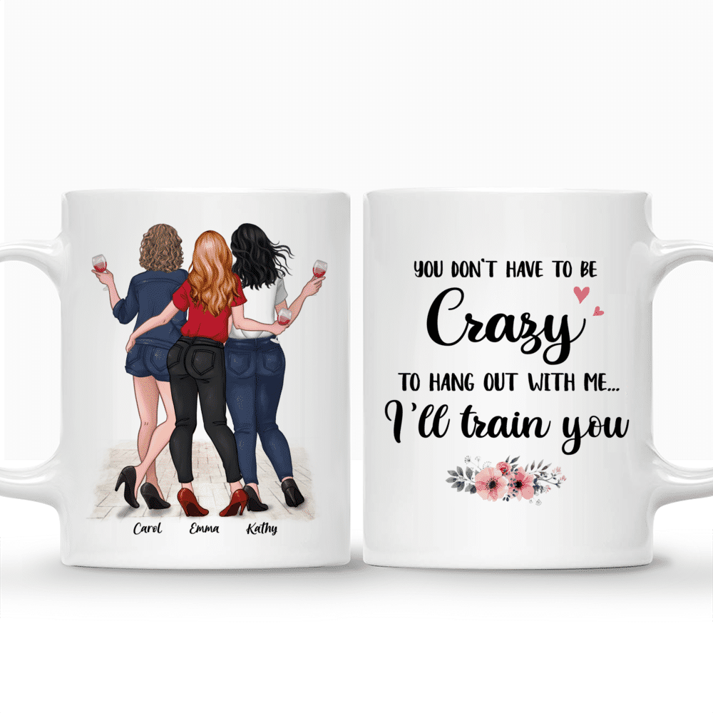 Personalized Mug - Together - You Dont Have To Be Crazy To Hang Out With Me Ill Train You_3