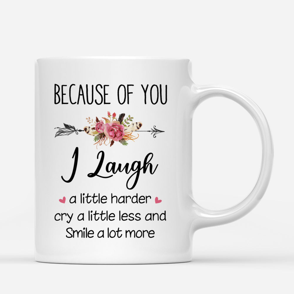 Personalized Mug - Boho Hippie Bohemian Girls - Because Of You I Laugh A Little Harder Cry A Little Less And Smile A Lot More_2