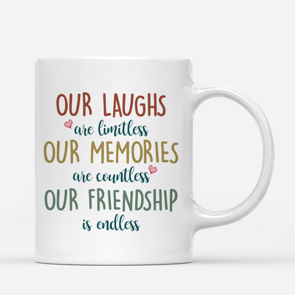 Personalized Mug - Up to 3 Girls - Our laughs are limitless. Our memories are countless. Our friendship is endless 70s_2