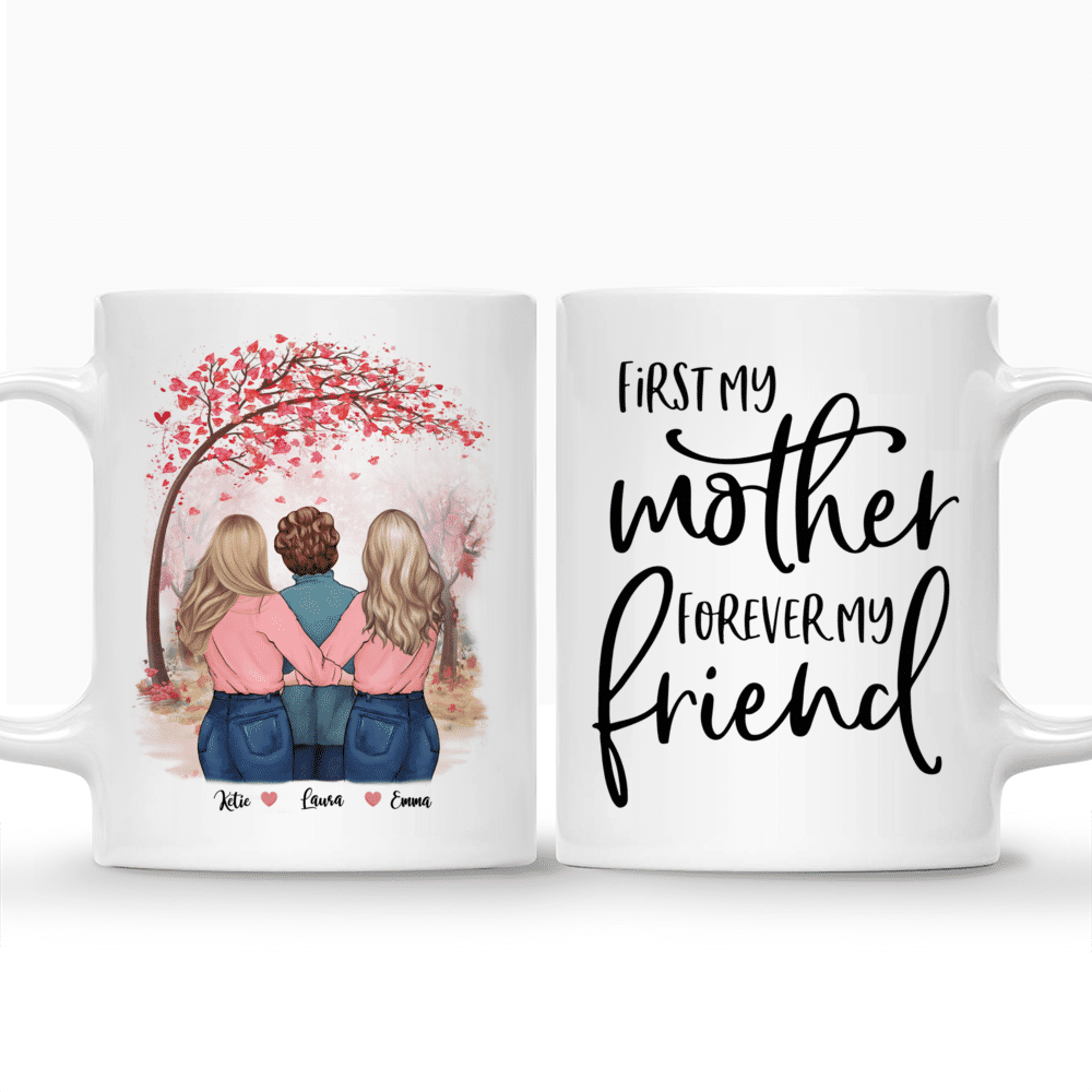 Daughter and Mother - First My Mother Forever My Friend - Love - Personalized Mug_3