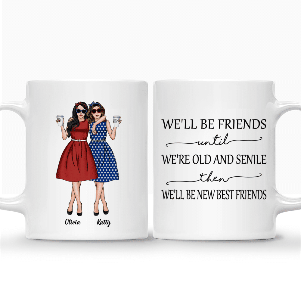 Personalized Mug - Vintage Best Friends - We'll Be Friends Until We're Old And Senile, Then We'll Be New Best Friends_3