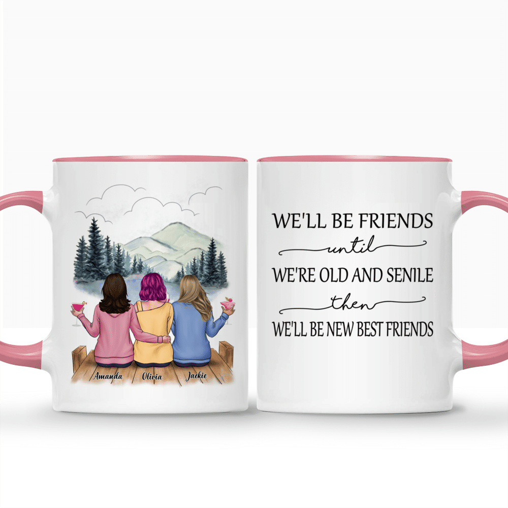 We'll Be Friends Until We're Old And Senile Personalized Mug_3