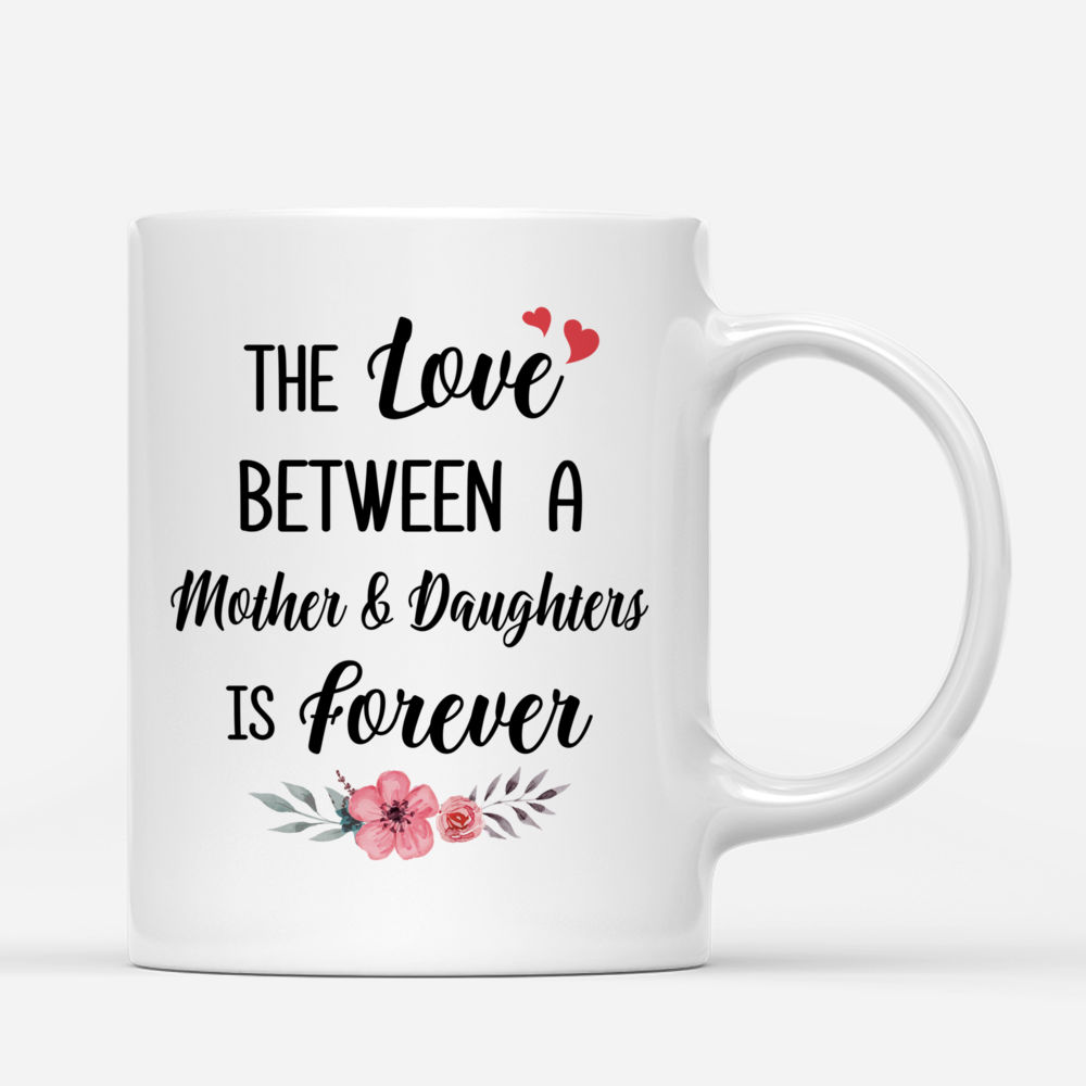 Personalized Mug - The Love Between A Mother And Daughters Is Forever (Ver 4)_2