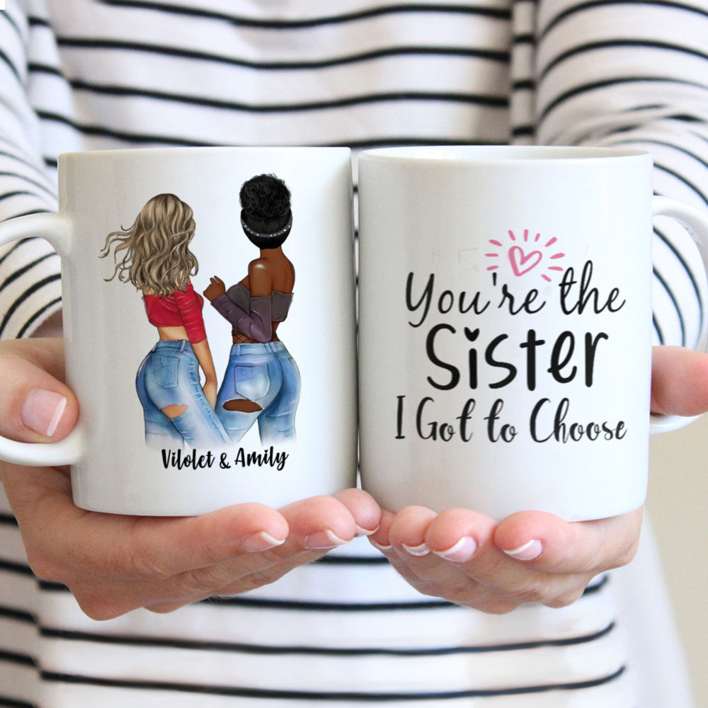 Best friends - You are the sister i got to choose - Personalized Mug