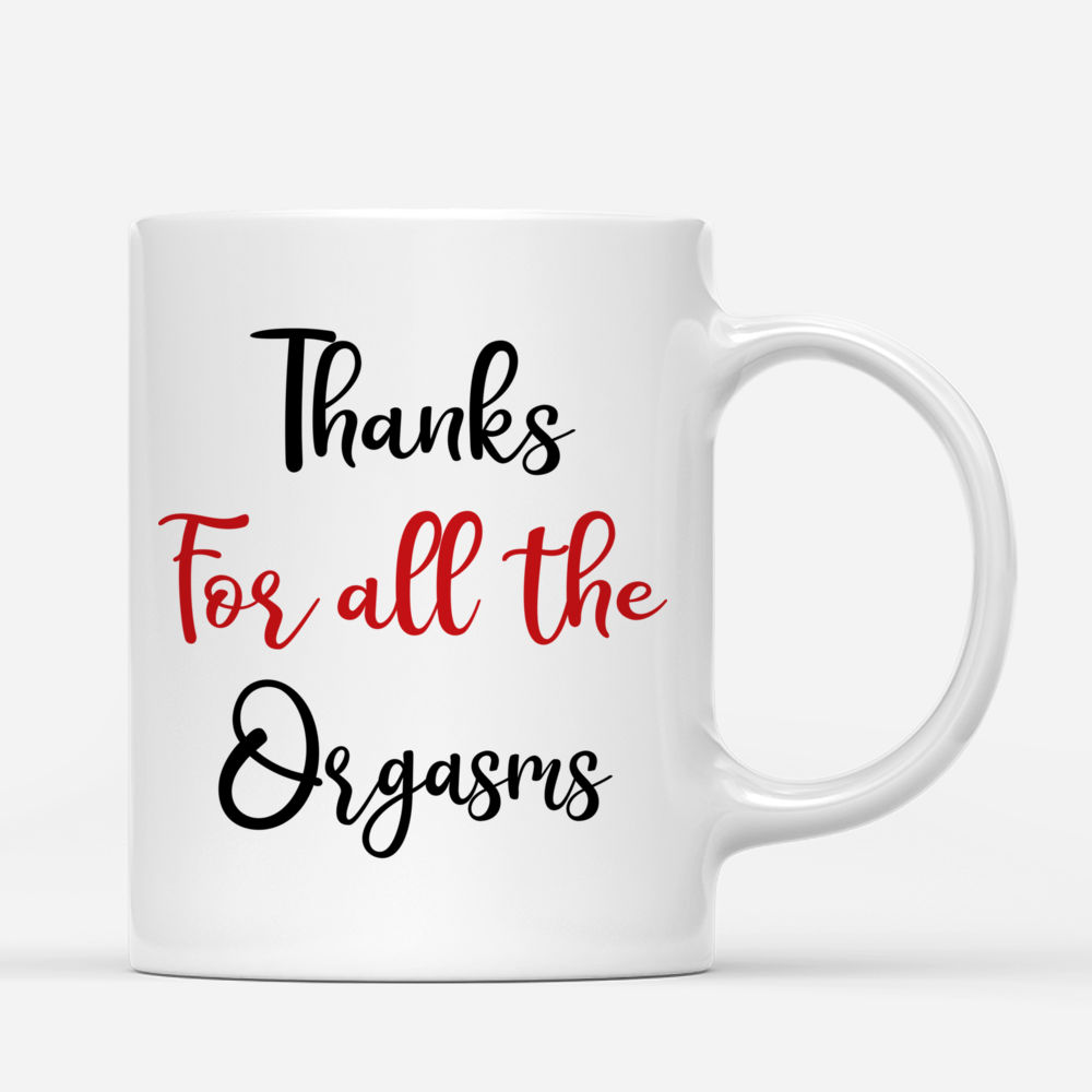 Couple Mug - Thanks For All The Orgasms Ver 2 - Couple Gifts, Valentine's Day Gifts, Gifts For Her, Him - Personalized Mug_2