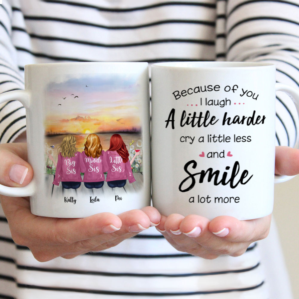 Personalized Mug - Up to 5 Sisters - Because Of You I Laugh A Little Harder Cry A Little Less And Smile A Lot More_Pink