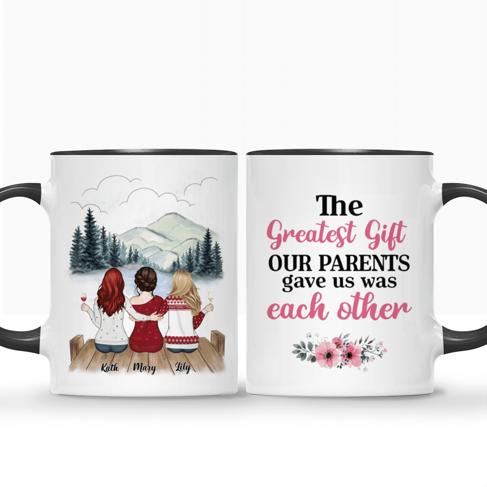 Personalized Mug - Up to 5 Women - The greatest gift our parents gave us  was each other