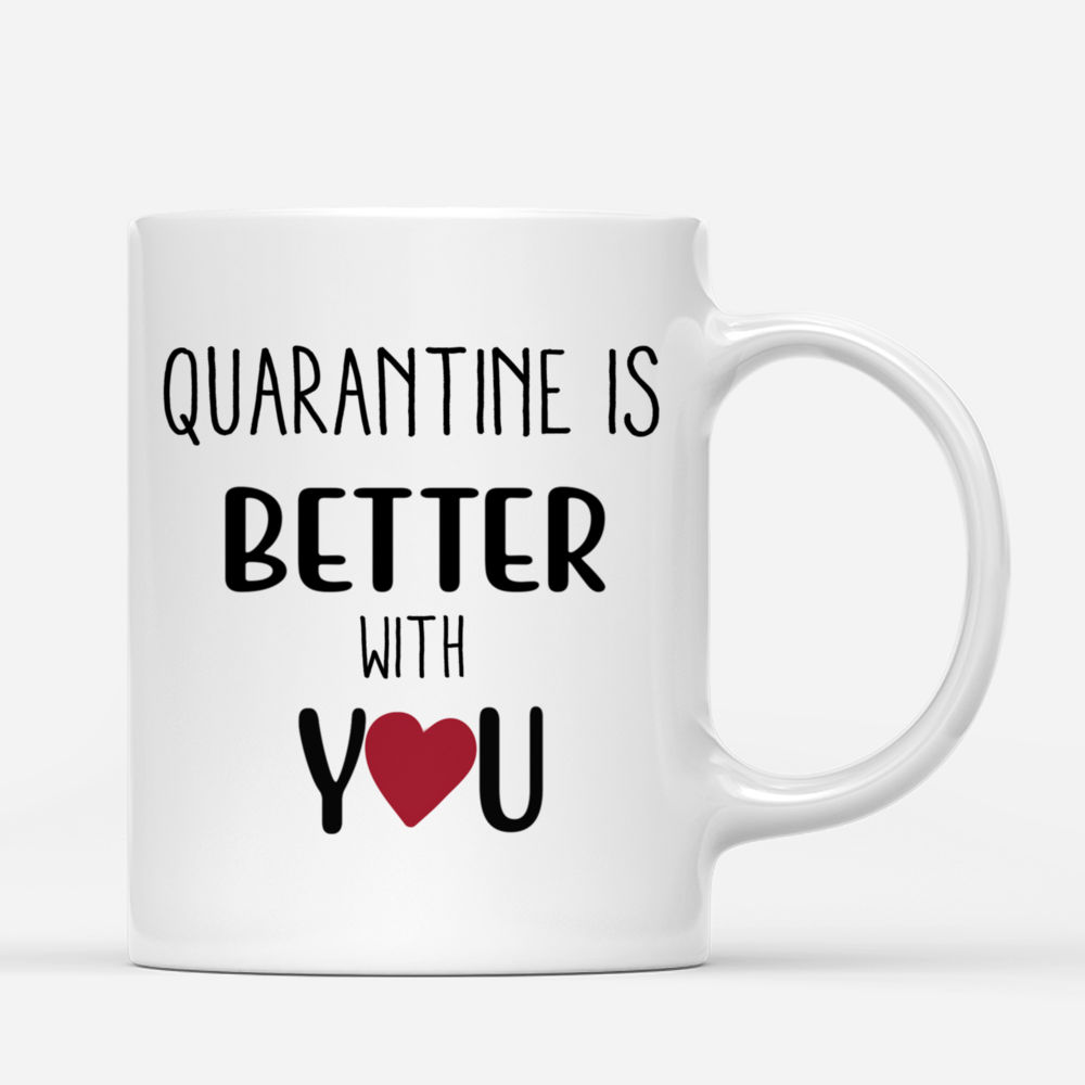 Personalized Mug - Quarantine Couple - Quarantine Is Better With You_2