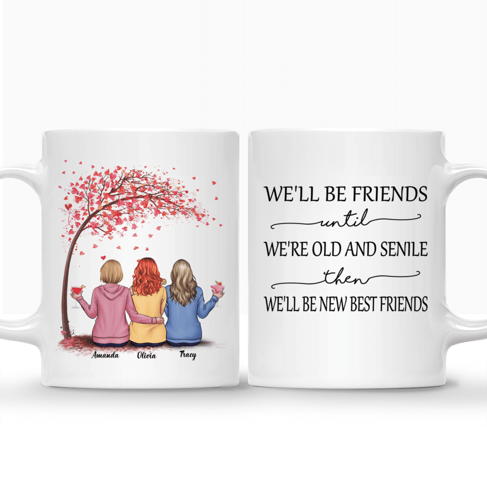Personalized Mug - Love Tree - We'll Be Friends Until We're Old And Senile, Then We'll Be New Best Friends_3