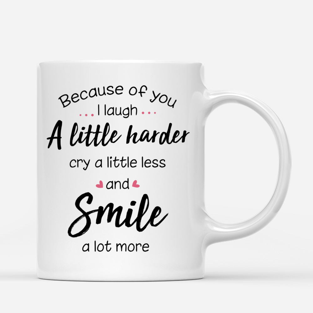 Personalized Mug - Up to 5 Sisters - Because Of You I Laugh A Little Harder Cry A Little Less And Smile A Lot More - Grey (BG Sunset)_2