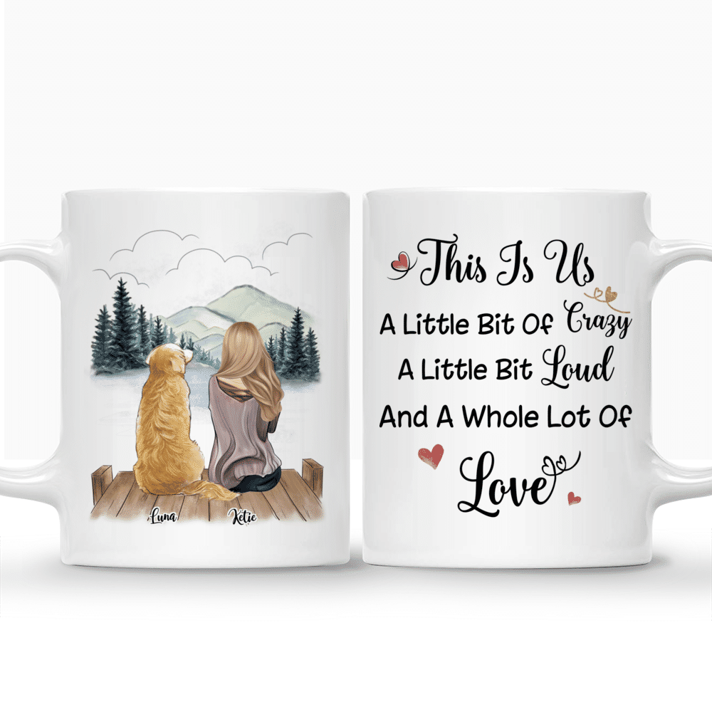 Personalized Mug - Girl and Dogs - This is Us. A little bit Crazy a little bit Loud and a whole lot of Love._3