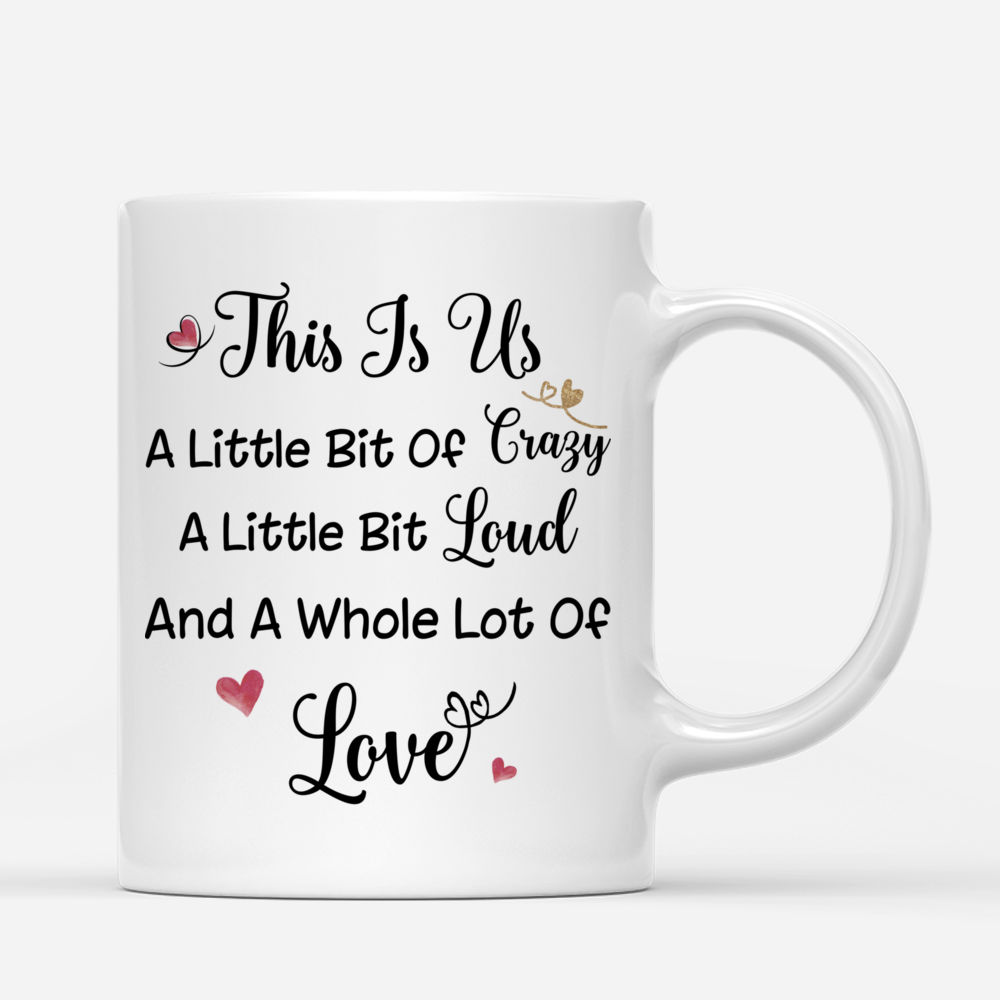 Personalized Mug - Girl and Dogs - This is Us. A little bit Crazy a little bit Loud and a whole lot of Love._2