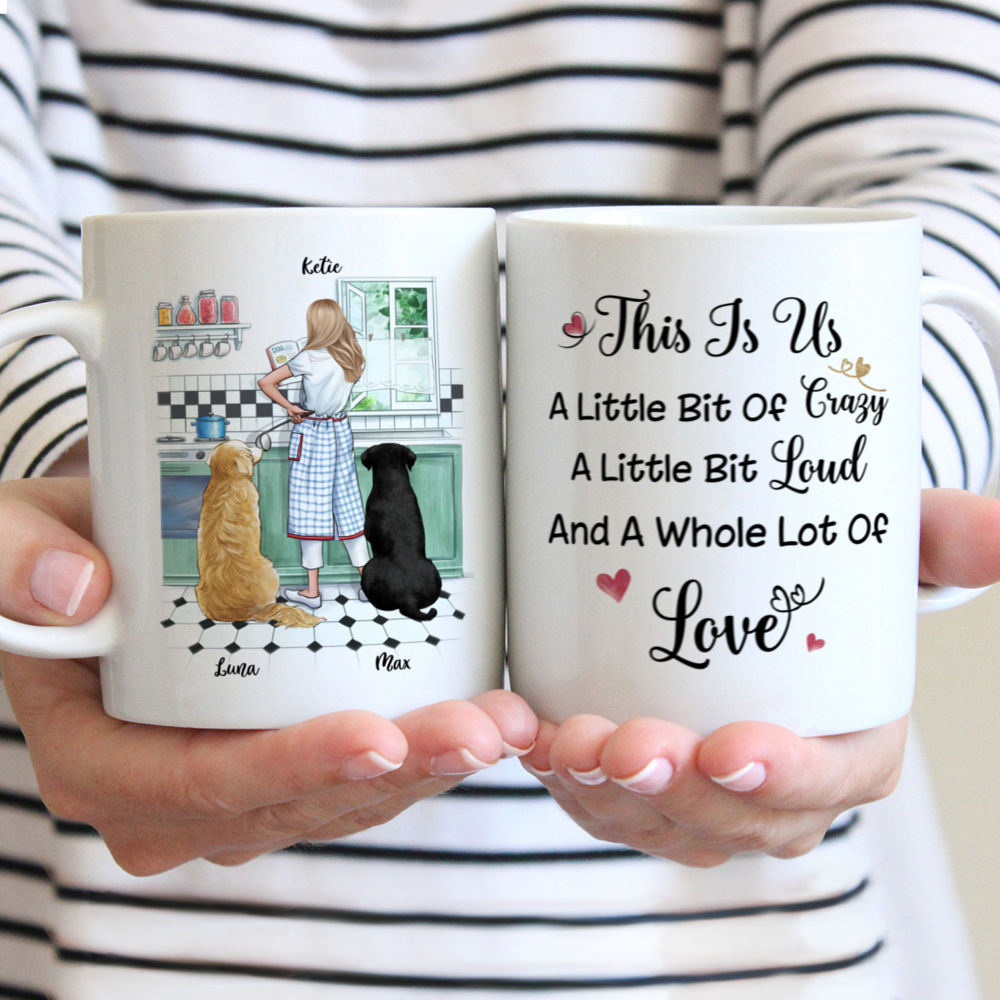 Girl and Dogs - This is Us. A little bit Crazy a little bit Loud and a whole lot of Love - Kitchen - Personalized Mug