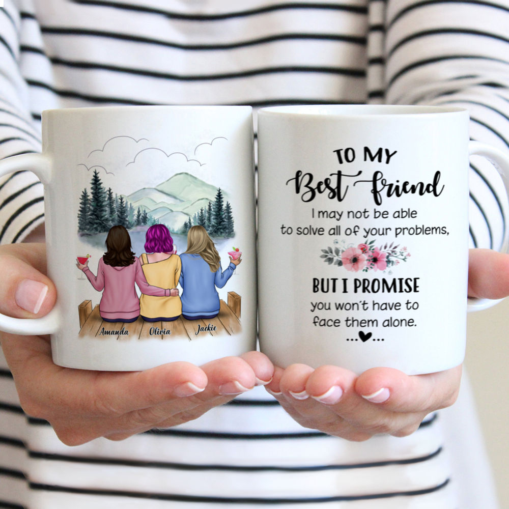Personalized Mug - Casual Style - To my Best Friend, I may not be able to solve all of your problems, but I promise you wont have to face them alone