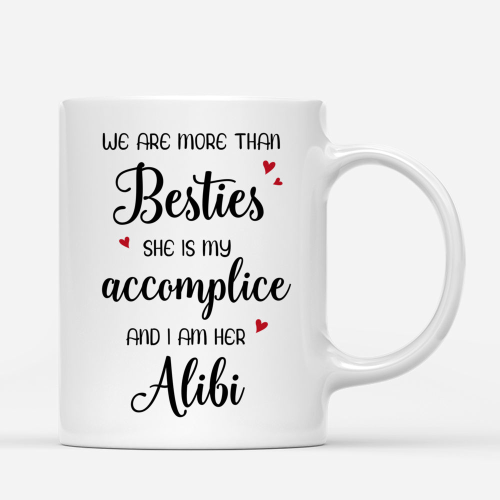 Personalized Mug - Best friends - We are more than besties She is my accomplice And I am her Alibi_2