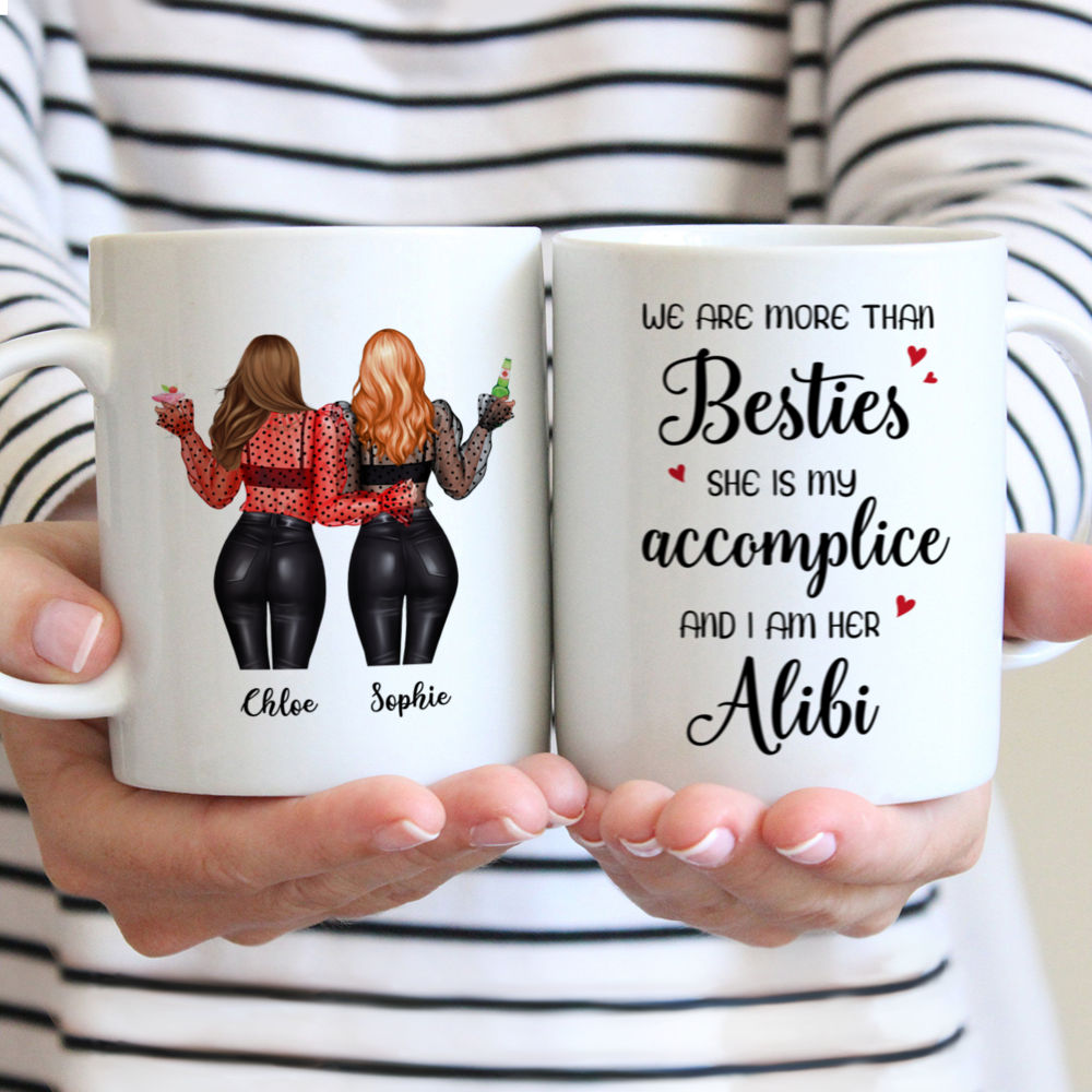 Best friends - We are more than besties She is my accomplice And I am her Alibi - Personalized Mug