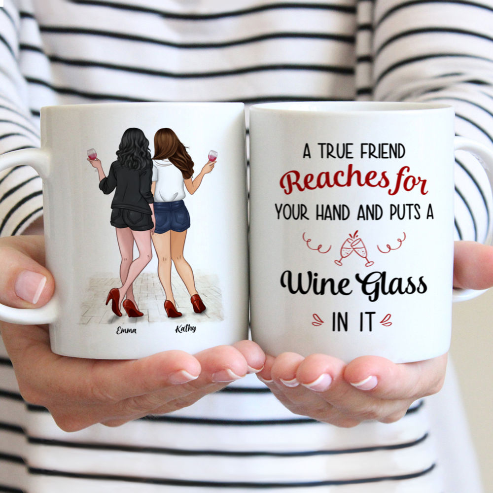 Personalized Mug - Together - A True Friend Reaches For Your Hand And Puts A Wine Glass in it