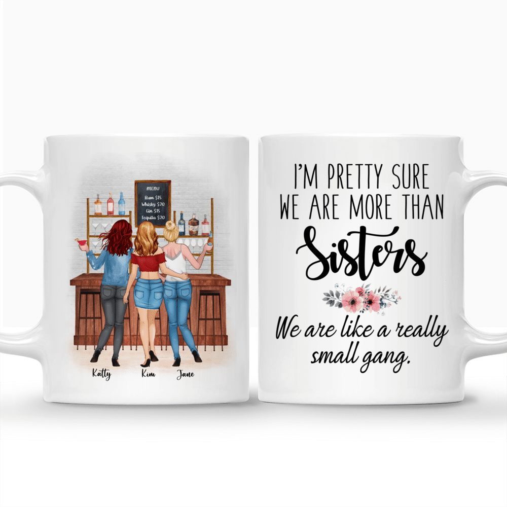 Personalized Mug - Up to 5 Sisters - Im pretty sure we are more than sisters. We are like a really small gang - Chill_3