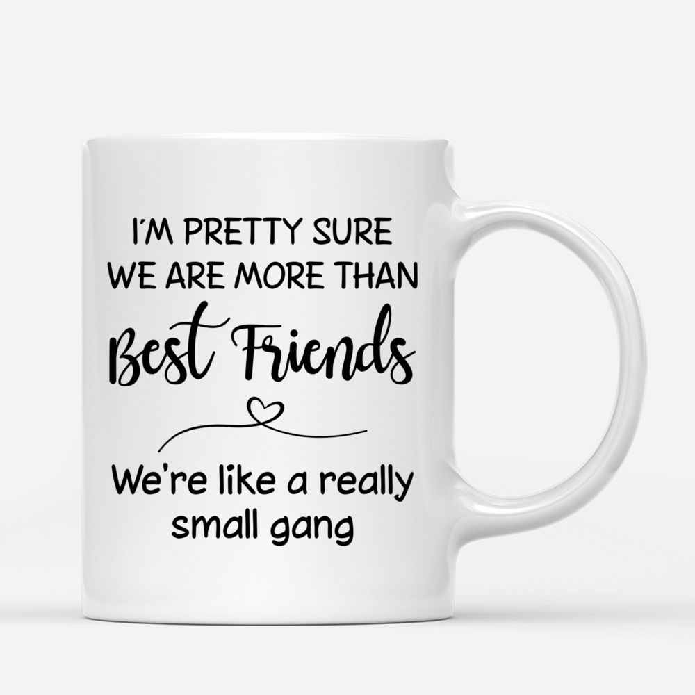 Personalized Mug - Vintage Best Friends - I'm Pretty Sure We Are More Than Best Friends, We Are Like A Really Small Gang_2