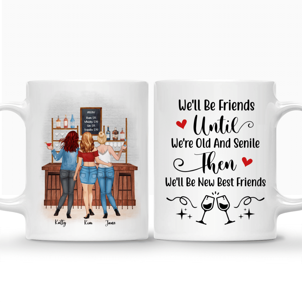 Personalized Mug - Up to 6 Sisters - We'll Be Friends Until We're Old And Senile, Then We'll Be New Best Friends - Chill_3