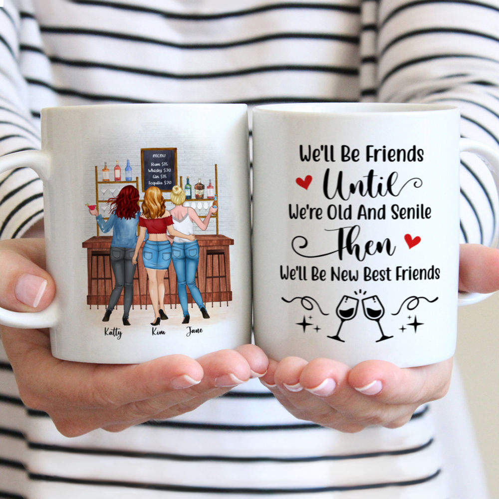 Personalized Mug - Up to 6 Sisters - We'll Be Friends Until We're Old And Senile, Then We'll Be New Best Friends - Chill