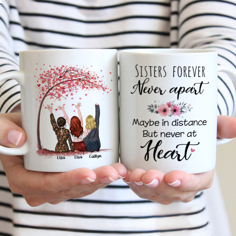 Personalized Mug - Up to 5 Sisters - Sisters forever, never apart. Maybe in distance but never at heart - Love (New)